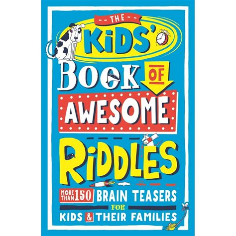 The Kids Book Of Awesome Riddles More Than 150 Brain Teasers For