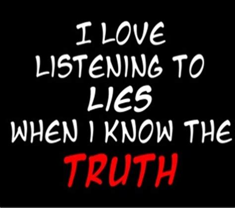 Lies Better Life Quotes I Know The Truth Epic Quotes