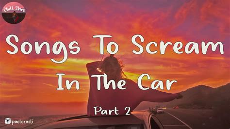 songs to scream in the car 🚗 pop chill playlist part 2 youtube