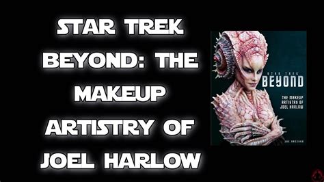 Star Trek Beyond The Makeup Artistry Of Joel Harlow Video Review YouTube