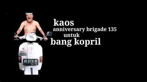 Kaos Aniversary Brigade Untuk Bang Kopril Youtube