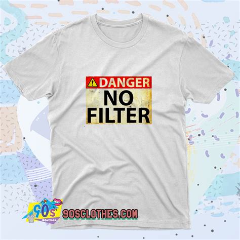 Danger No Filter Warning Sign T Shirt