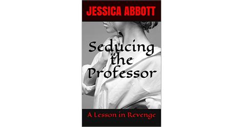 Seducing The Professor A Lesson In Revenge By Jessica Abbott