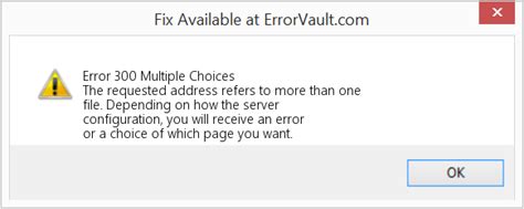 How To Fix Error 300 Multiple Choices The Requested Address Refers To More Than One File