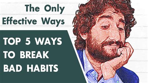 Top 5 Effective Ways To Break Bad Habits The Only Effective Way Youtube