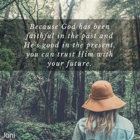 One of the attributes of god is his faithfulness. Because God has been faithful in the past and He's good in the present, you can trust Him with ...