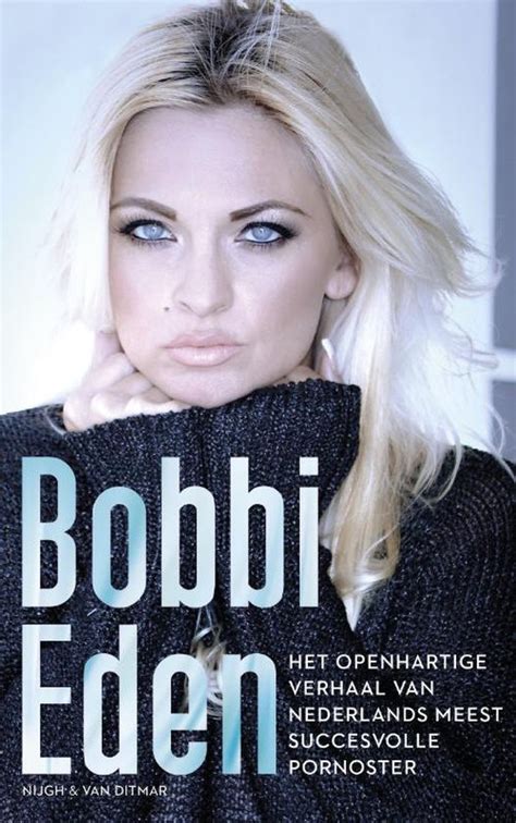 Het Openhartige Verhaal Van Nederlands Meest Succesvolle Pornoster Bobbi Eden