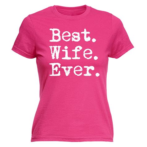 Best Wife Ever Womens T Shirt Tee Wifey Her Funny Mothers Day T