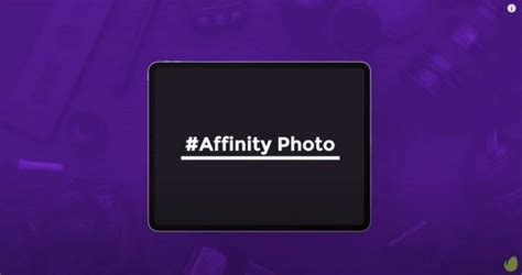 How To Use Affinity Photo Pro Tips And Tutorials For Beginners Theme