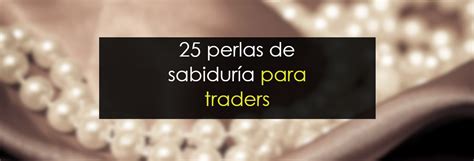 25 Perlas De Sabiduría Para Traders Novatos Trading Club