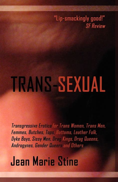 trans sexual transgressive erotica for mtfs ftms butches femmes tops bottoms leather folk