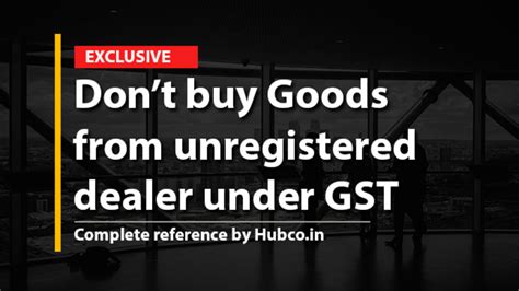 Impact Of Gst If Goods Or Services Purchased From Unregistered Dealer Reverse
