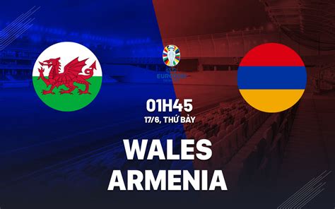nhận định bóng đá dự đoán wales vs armenia vòng loại euro 2024