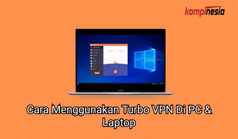 Cara Menggunakan Turbo Vpn Di Pc And Laptop