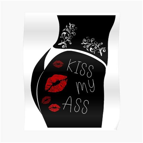 Kiss My Ass Poster For Sale By Art By Rohan Redbubble