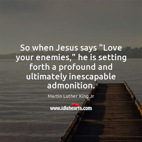 Martin Luther King Jr Picture Quote So When Jesus Says Love Your