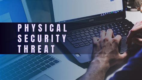 A Guide To Physical Security Threats And Physical Protection Of Data In