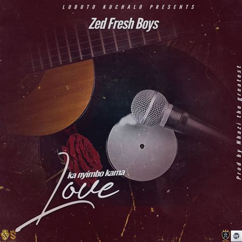 Zed Fresh Boys Ka Nyimbo Kama Love Prod By Nhaz The Greatest Mp3