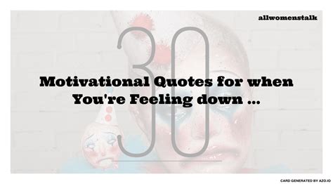 30 Motivational Quotes For When Youre Feeling Down