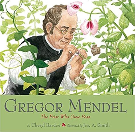 Gregor Mendel The Friar Who Grew Peas In Gregor Mendel Friar Science Books