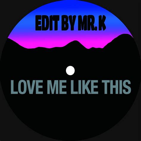 Edits By Mr K Love Me Like This Edit By Mr K