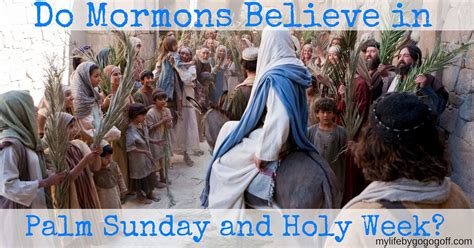 Do Mormons Believe In Palm Sunday And The Holy Week