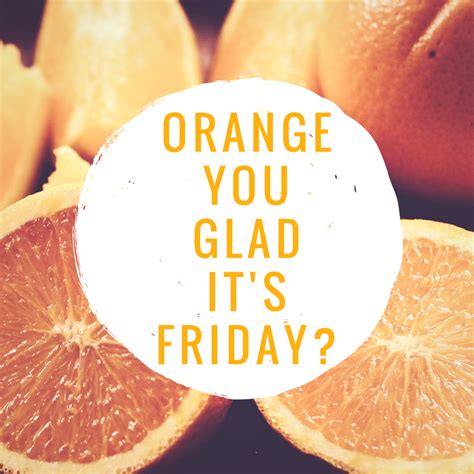 Friday Orange You Glad Media Food