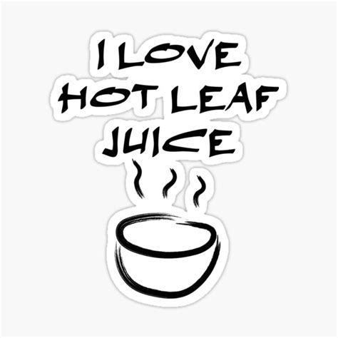 I Love Hot Leaf Juice Atla Uncle Iroh Sticker By Izanaapparel Redbubble