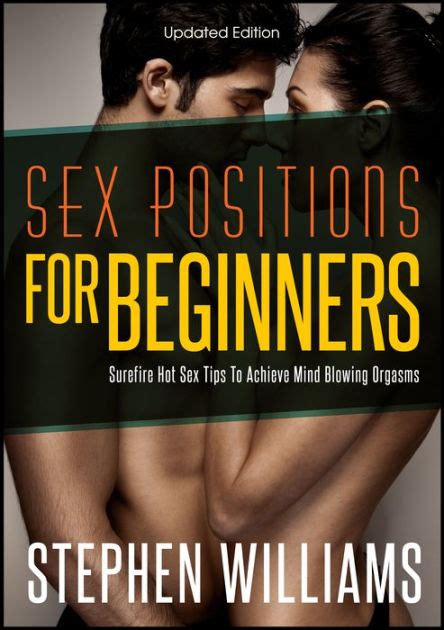 Sex Positions For Beginners Surefire Hot Sex Tips To Achieve Mind Blowing Explosive Orgasms By