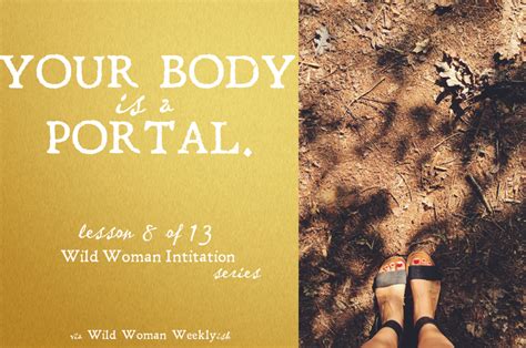 Your Body Is A Portal {wild Woman Initiation Series Lesson 8} The Wild Woman Project Women S