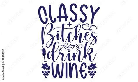 Fototapeta Classy Bitches Drink Wine Svg Wine Svg Wine Quote Svg