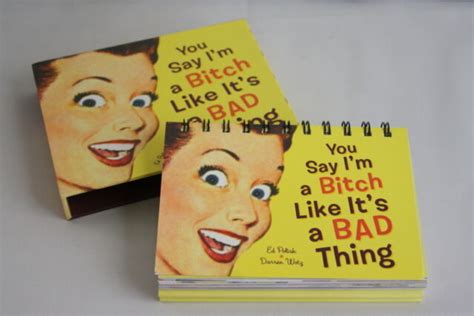 You Say I M A Bitch Like It S A Bad Thing By Darren Wotz And Ed Polish 2004 Hardcover For