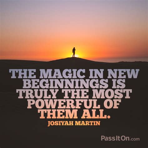 The Magic In New Beginnings Is Truly The Most Powerful Of Them All