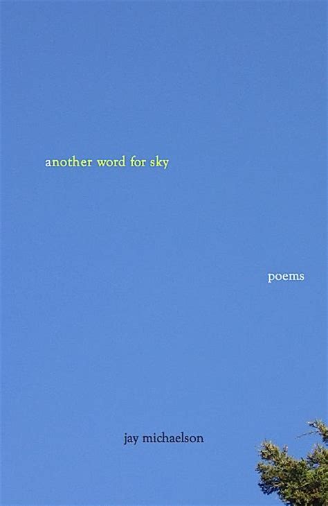 You can find a lot of videos with. Another Word for Sky: Poems | jaymichaelson.net