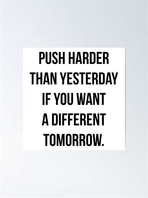 Motivational Quote Push Harder Than Yesterday If You Want A
