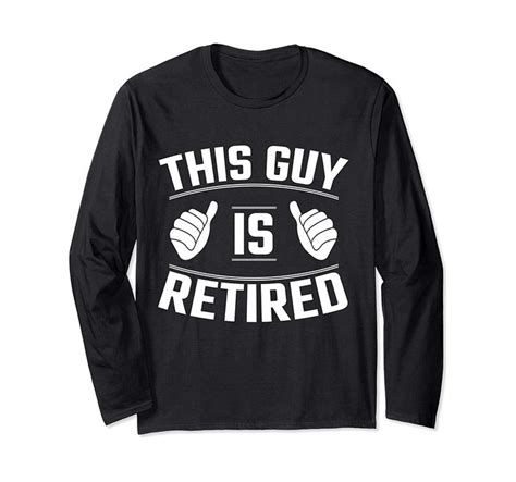 This Guy Is Retired Funny Retirement T Long Sleeve T Shirt In 2020