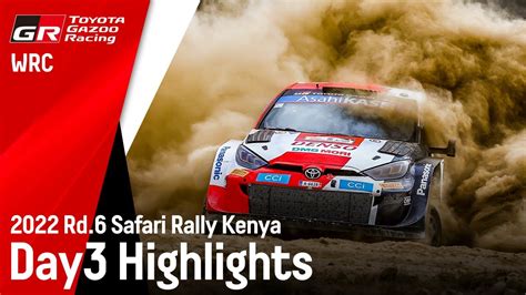 Tgr Wrt Safari Rally Kenya 2022 Day 3 Highlights Youtube