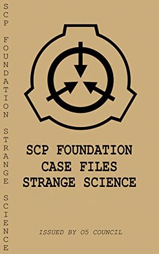 Scp Foundation Case Files Strange Science Scp Case Files