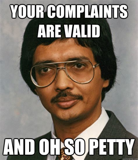 Your Complaints Are Valid And Oh So Petty Mitra Quickmeme
