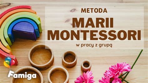 Metoda Marii Montessori w pracy z grupą Zasady zastosowanie