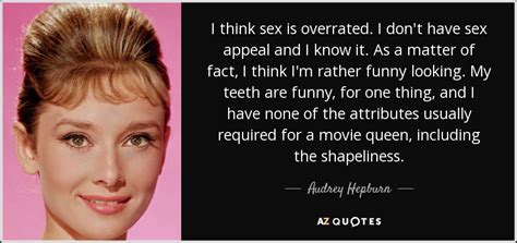 Audrey Hepburn Quote I Think Sex Is Overrated I Dont Have Sex Appeal