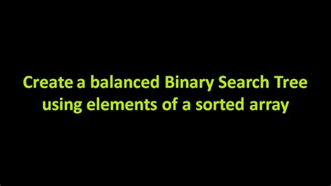 Create A Balanced Binary Search Tree Bst From A Sorted Array