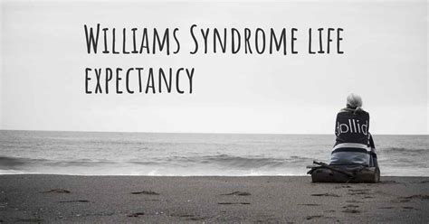 What Is The Life Expectancy Of Someone With Williams Syndrome