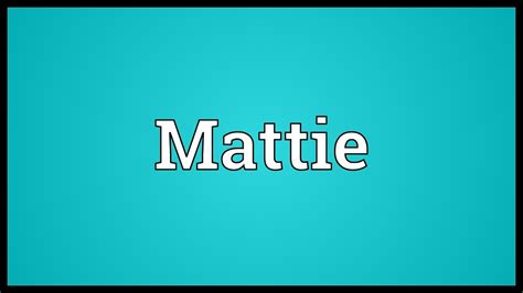 Mattie Meaning Youtube