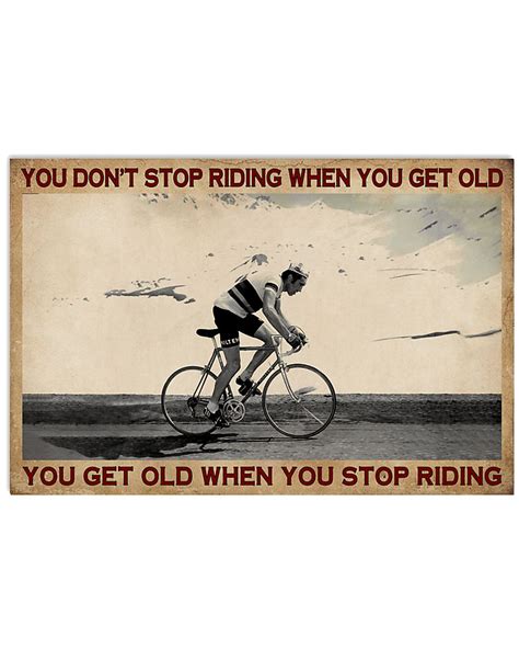 Cycling You Dont Stop Riding When You Get Old Poster