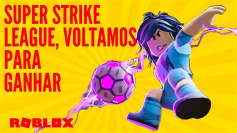 Roblox Super Strike League Voltamos Para Ganhar 😎 Youtube