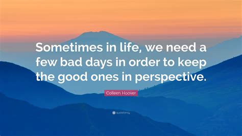Colleen Hoover Quote “sometimes In Life We Need A Few Bad Days In