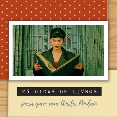 50 Dicas De Filmes E Livros Para Fãs De Amélie Poulain Waau Ideias
