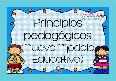 Principios Pedagógicos Del Nuevo Modelo Educativo Didáctica Educativa