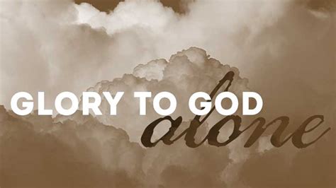 Glory To God Alone Orchard Hill Church